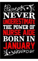 Never Underestimate The Power Of Nurse Aide Born In January: Birthday Journal Gift For Nurse Aide Girls, Man And Women Birthday Notebook Lined Journal (6X9) With 100 Pages