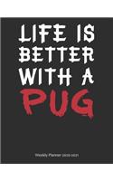 Life is Better With A Pug Weekly Planner 2020-2021