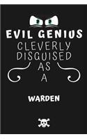 Evil Genius Cleverly Disguised As A Warden: Perfect Gag Gift For An Evil Warden Who Happens To Be A Genius! - Blank Lined Notebook Journal - 120 Pages 6 x 9 Format - Office - Birthday - Christ