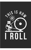 This Is How I Roll: Graph Paper Notebook (6" x 9" - 120 pages) Simple Physics Notebook for Daily Journal, Diary, and Gift
