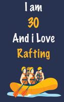 I am 30 And i Love Rafting: Journal for Rafting Lovers, Birthday Gift for 30 Year Old Boys and Girls who likes Adventure Sports, Christmas Gift Book for Rafting Player and Coac