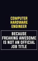 Computer Hardware Engineer Because Freaking Awesome Is Not An Official Job Title