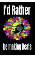 I'd Rather be making Beats