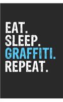 Eat Sleep Graffiti Repeat Funny Cool Gift for Graffiti Lovers Notebook A beautiful