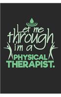 Let me through, I'm a physical therapist.: Notebook A5 Size, 6x9 inches, 120 dot grid dotted Pages, Physiotherapist PT Physical Therapist Funny Saying