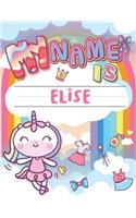 My Name is Elise: Personalized Primary Tracing Book / Learning How to Write Their Name / Practice Paper Designed for Kids in Preschool and Kindergarten
