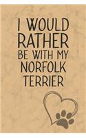 I Would Rather Be With My Norfolk Terrier: Nice Lined Journal, Diary and Gift for a Man, Woman, Girl or Boy Who Really Loves Their Dog