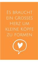 Es Braucht Ein Grosses Herz Um Kleine Köpfe Zu Formen