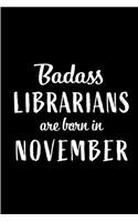 Badass Librarians Are Born In November: Blank Line Funny Journal, Notebook or Diary is Perfect Gift for the November Born. Makes an Awesome Birthday Present from Friends and Family ( Alter