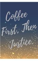 Coffee First, Then Justice.