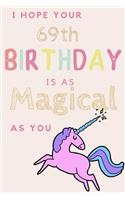 I Hope Your 69th Birthday Is As Magical As You: 69th Birthday Gift / Journal / Notebook / Diary / Unique Greeting & Birthday Card Alternative