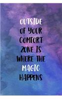 Outside Of Your Comfort Zone Is Where The Magic Happens