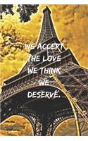 We accept the love we think we deserve.