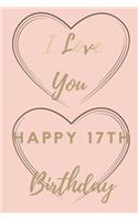 I Love You Happy 17th Birthday: 17th Birthday Gift / Journal / Notebook / Unique Birthday Card Alternative Quote