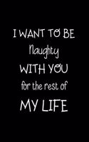 I Want to be Naughty with You for the Rest of My Life