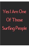 Yes I Am One Of Those Surfing People: Lined Journal, 120 Pages, 6 x 9, Funny Surfing Gift Idea, Black Matte Finish (Yes I Am One Of Those Surfing People Journal)