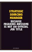 Strategic Sourcing Manager, Because Freaking Awesome Is Not An Official Job Title: Career Motivational Quotes 6x9 120 Pages Blank Lined Notebook Journal