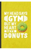 My Head Says Gym but My Heart Says Donuts: Funny Blank Lined Cook Baker Chef Notebook/ Journal, Graduation Appreciation Gratitude Thank You Souvenir Gag Gift, Fashionable Graphic 110 Pages