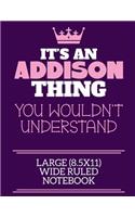 It's An Addison Thing You Wouldn't Understand Large (8.5x11) Wide Ruled Notebook