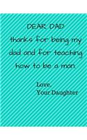 Dear Dad Thanks For Being My Dad And For Teaching How To Be A Man: Notebook (Composition Book Journal) (8.5 x 11 Large)