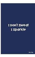 I Don't Sweat I Sparkle