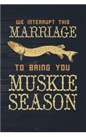 We Interrupt This Marriage To Bring You Muskie Season: Funny Fishing Journal For Men: Blank Lined Notebook For Fisherman To Write Notes & Writing