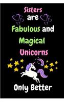 Sisters are Fabulous and Magical Unicorns Only Better: Journal containing Inspirational Quotes