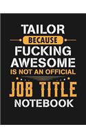Tailor Because Fucking Awesome Is Not an Official Job Title Notebook