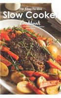 The Easy-To-Use Slow Cooker Cookbook: How to Let Food Simmer to Perfection