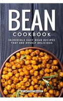 Bean Cookbook: Incredible Easy Bean Recipes That Are Overly Delicious