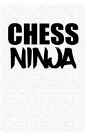 Chess Ninja: A 6x9 Inch Matte Softcover Notebook Journal with 120 Blank Lined Pages and a Funny Chess Player Cover Slogan
