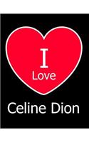 I Love Celine Dion: Large Black Notebook/Journal for Writing 100 Pages, Celine Dion Gift for Women and Men