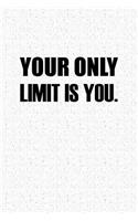 Your Only Limit Is You