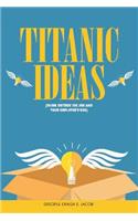 Titanic Ideas