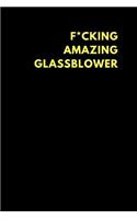 F*cking Amazing Glassblower: Lined Notebook Journal to Write In, Funny Gift Friends Family (150 Pages)