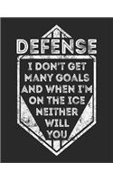 Defense I Don't Get Many Goals And When I'm On The Ice Neither Will You