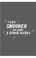 I Like Snooker and Maybe 3 Other People: Small 6x9 Notebook, Journal or Planner, 110 Lined Pages, Christmas, Birthday or Anniversary Gift Idea