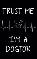 Trust Me I'm a Dogtor: Blank Lined Journal Notebook Funny Dog Lover Notebook, Ruled, Writing Book, Sarcastic Gag Journal Veterinarians Dog Trainer Gifts Dog Rescue Gifts
