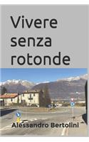 Vivere Senza Rotonde