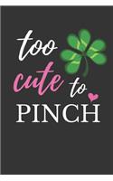 Too Cute to Pinch: Funny Novelty St. Patrick's Day Gifts Lined Journal Notebook for Her