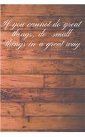 If you cannot do great things, do small things in a great way