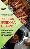 Recetas Freidora de Aire 2021 (Air Fryer Recipes Spanish Edition): Recetas Para Ahorrar Teimpo Y Comer Sano (Desayuno Y Almuerzo) Para Principiantes