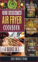 2021 Quarantine Air Fryer Cookbook [4 books in 1]: A Multitude of Fried Choices for People on a Budget. Kill Hunger, Raise Body Energy and Thrive during Lock-Down
