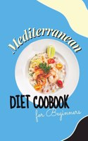Mediterranean Diet Cookbook For Beginners: Healthy and Wholesome Recipes to Lose Weight Enjoying Your Favorite Foods