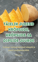 Täielik Juhend Krõpsude, Krõpsude Ja Dipside Juurde