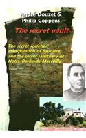 The Secret Vault: The Secret Societies; Manipulation of Sauniere and the Secret Sanctuary of Notre-Dame-de-Marceille