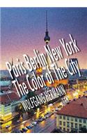 Paris Berlin New York - The Color of the City