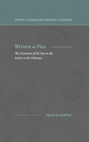 Within the Veil: The Ascension of the Son in the Letter to the Hebrews