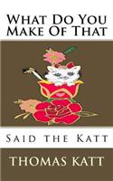What Do You Make Of That Said The Katt