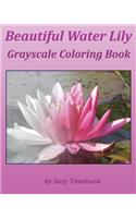 Beautiful Water Lily Grayscale Coloring Book: Grayscales coloring book for all age